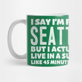 I Say I'm From Seattle  ... Humorous Typography Statement Design Mug